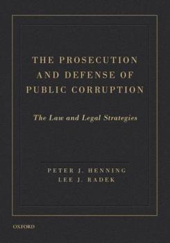 Hardcover The Prosecution and Defense of Public Corruption: The Law and Legal Strategies Book