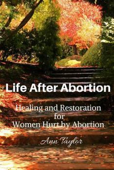 Paperback Life After Abortion: Healing and Restoration for Women Hurt by Abortion Book