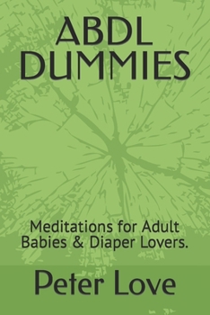 Paperback Abdl Dummies: Meditations for Adult Babies & Diaper Lovers. Book