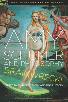 Paperback Amy Schumer and Philosophy: Brainwreck! Book