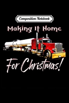 Composition Notebook: Home For Christmas Trucker  Journal/Notebook Blank Lined Ruled 6x9 100 Pages
