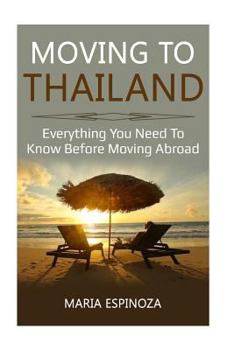 Paperback Moving to Thailand: Everything You Need To Know Before Moving Abroad Book