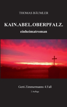 Kain. Abel. Oberpfalz.: einheimatroman