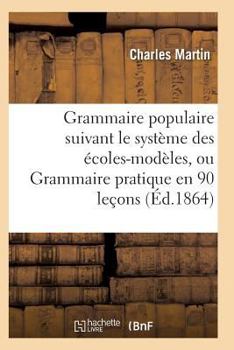 Paperback Grammaire Populaire Suivant Le Système Des Écoles-Modèles [French] Book