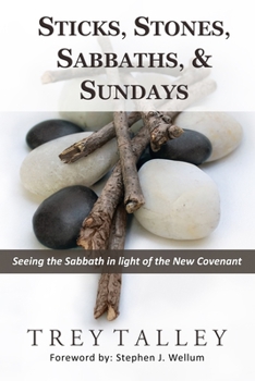 Paperback Sticks, Stones, Sabbaths, and Sundays: Seeing the Sabbath in light of the New Covenant Book