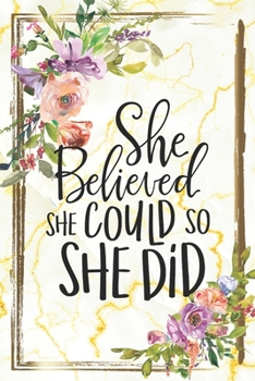 Paperback She Believed She Could So She Did: Daily Planner - Motivational Planner Featuring Gold Marble and Flowers Book