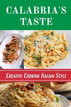 Paperback Calabria's Taste: Creative Cooking Italian Style: Italian Cuisine Book