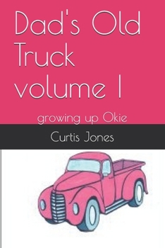 Paperback Dad's Old Truck volume I: growing up Okie Book