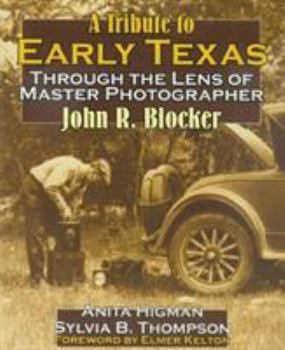 Paperback A Tribute to Early Texas: Through the Lens of Master Photographer John R. Blocker Book