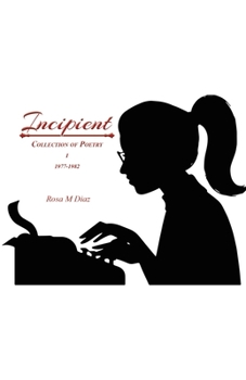 Paperback Incipient: Collection of Poetry I 1977-1982 Book