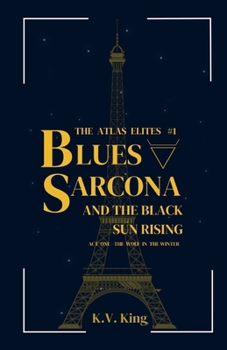 Blues Sarcona and the Black Sun Rising: Act One - The Wolf in the Winter (The Atlas Elites)