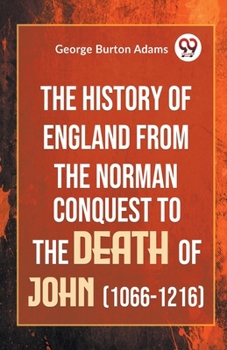 Paperback The History Of England From The Norman Conquest To The Death Of John (1066-1216) Book