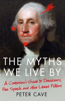 Paperback The Myths We Live by: A Contrarian's Guide to Democracy, Free Speech and Other Liberal Fictions Book