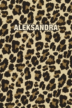 Aleksandra: Personalized Notebook - Leopard Print Notebook (Animal Pattern). Blank College Ruled (Lined) Journal for Notes, Journaling, Diary Writing. Wildlife Theme Design with Your Name