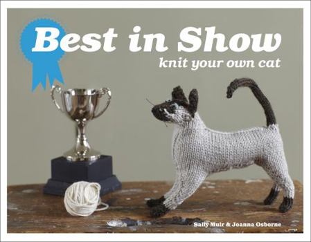 Hardcover Best in Show: Knit Your Own Cat. Joanna Osborne and Sally Muir Book