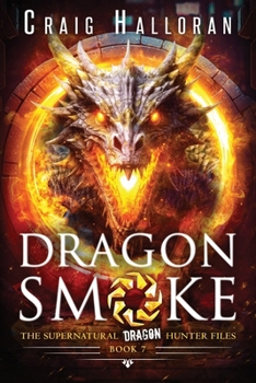 Dragon Smoke - Book 7: The Supernatural Dragon Hunter Files - Book #7 of the Supernatural Dragon Hunter Files