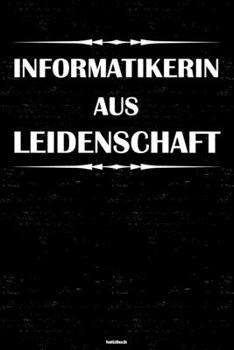 Informatikerin aus Leidenschaft Notizbuch: Informatikerin Journal DIN A5 liniert 120 Seiten Geschenk (German Edition)