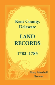 Paperback Kent County, Delaware Land Records, 1782-1785 Book