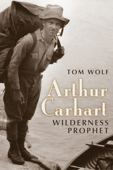 Paperback Arthur Carhart: Wilderness Prophet Book