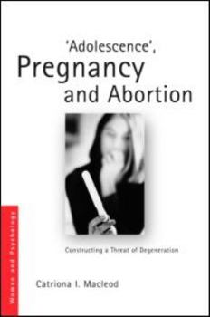 Paperback 'Adolescence', Pregnancy and Abortion: Constructing a Threat of Degeneration Book