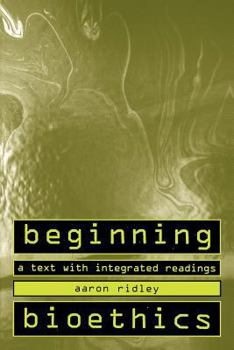 Paperback Beginning Bioethics: A Text with Integrated Readings Book