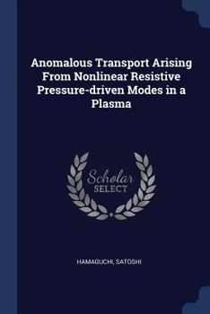 Paperback Anomalous Transport Arising From Nonlinear Resistive Pressure-driven Modes in a Plasma Book