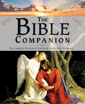 Hardcover The Bible Companion: The Complete Illustrated Handbook to the Holy Scriptures Book