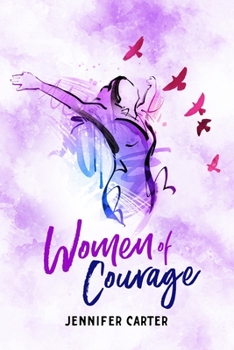 Paperback Women of Courage: 31 Daily Devotional Bible Readings - The Remarkable Untold Stories, Challenges & Triumphs Of Thirty-One Ordinary, Yet Book