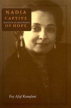 Paperback Nadia, Captive of Hope: Memoir of an Arab Woman: Memoir of an Arab Woman Book