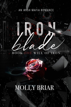 Iron Blade: An Irish Mafia Romance (Will of Iron) - Book #1 of the Will of Iron