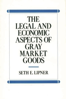 Hardcover The Legal and Economic Aspects of Gray Market Goods Book