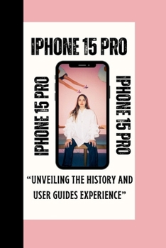 Paperback iPhone 15 Pro: Unveiling the History and User Guides Experience Book