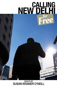 Calling New Delhi for Free: And Other Ephemeral Truths of the 21st Century