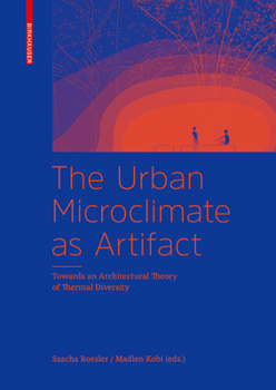 Hardcover The Urban Microclimate as Artifact: Towards an Architectural Theory of Thermal Diversity Book