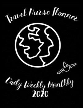 Travel Nurse Planner Daily Weekly Monthly 2020: Stylish Organizer Diary And Calendar For The Year - Fly By Night