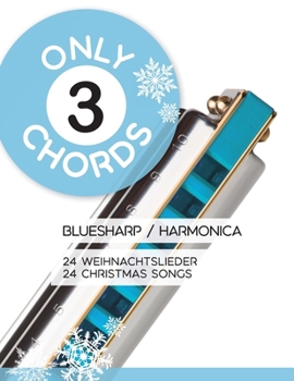Only 3 Chords - Bluesharp / Harmonica - 24 Weihnachtslieder / 24 Christmas Songs (Bluesharp Songbooks) (German Edition)