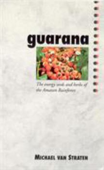 Paperback Guarana: The Energy Seeds and Herbs of the Amazon Rainforest Book