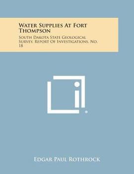 Paperback Water Supplies at Fort Thompson: South Dakota State Geological Survey, Report of Investigations, No. 18 Book