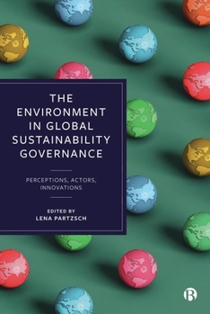 Paperback The Environment in Global Sustainability Governance: Perceptions, Actors, Innovations Book