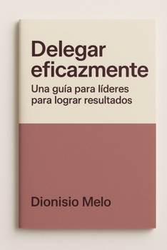 Técnicas para una Delegación Eficaz (Spanish Edition)