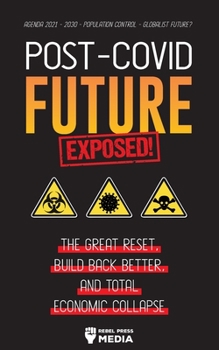 Paperback Post-Covid Future Exposed!: The Great Reset, Build Back Better and Total Economic Collapse - Agenda 2021 - 2030 - Population Control - Globalist F Book