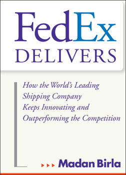 Hardcover Fedex Delivers: How the World's Leading Shipping Company Keeps Innovating and Outperforming the Competition Book