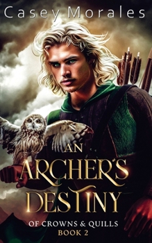 An Archer's Destiny: A romantic mm epic fantasy adventure (Of Crowns & Quills)
