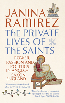 Paperback The Private Lives of the Saints: Power, Passion, and Politics in Anglo-Saxon England Book