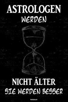 Astrologen werden nicht älter sie werden besser Notizbuch: Astrologe Journal DIN A5 liniert 120 Seiten Geschenk (German Edition)