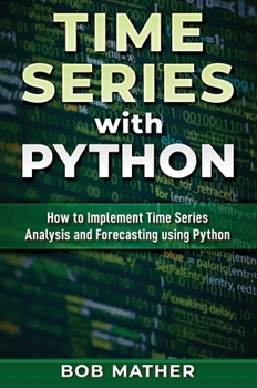 Hardcover Time Series with Python: How to Implement Time Series Analysis and Forecasting Using Python Book