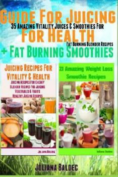 Paperback Guide for Juicing for Health + Fat Burning Smoothies: 35 Amazing Vitality Juices & Smoothies for Fat Burning Blender Recipes Book