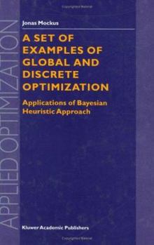 Hardcover A Set of Examples of Global and Discrete Optimization: Applications of Bayesian Heuristic Approach Book