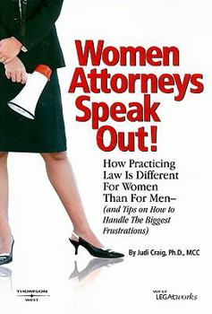 Paperback Women Attorneys Speak Out!: How Practicing Law Is Different for Women Than for Men - (And Tips on How to Handle the Biggest Frustrations) Book