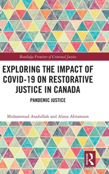 Exploring the Impact of COVID-19 on Restorative Justice in Canada: Pandemic Justice (Routledge Frontiers of Criminal Justice)